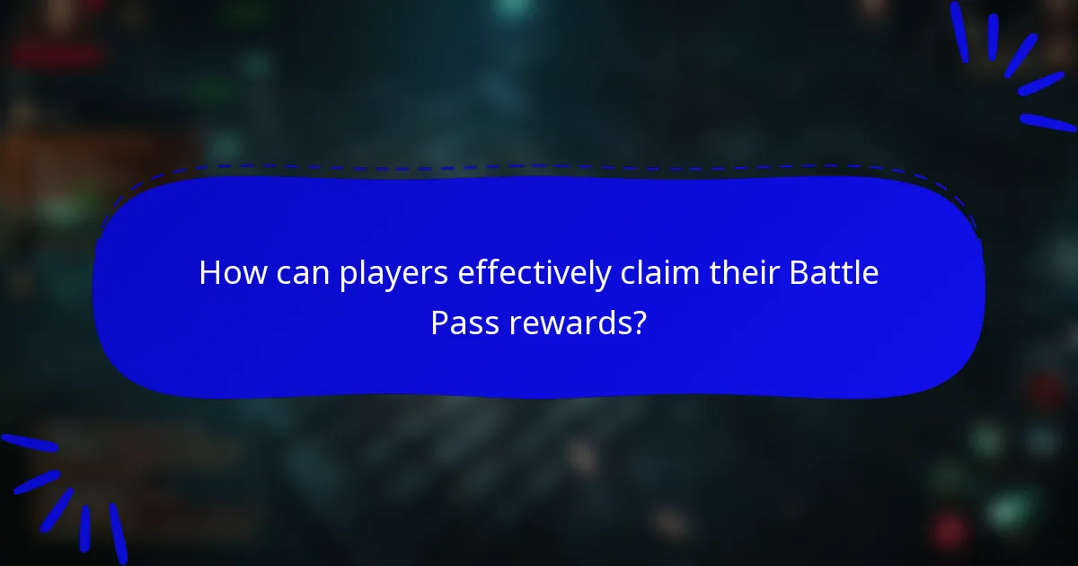 How can players effectively claim their Battle Pass rewards?