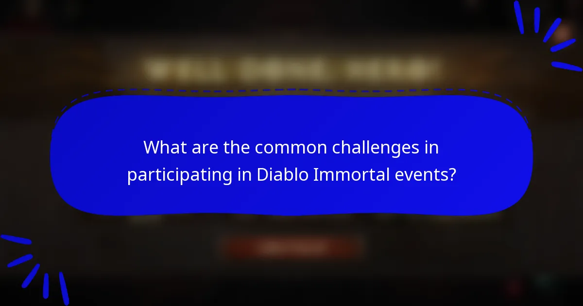 What are the common challenges in participating in Diablo Immortal events?