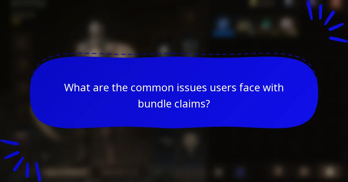 What are the common issues users face with bundle claims?