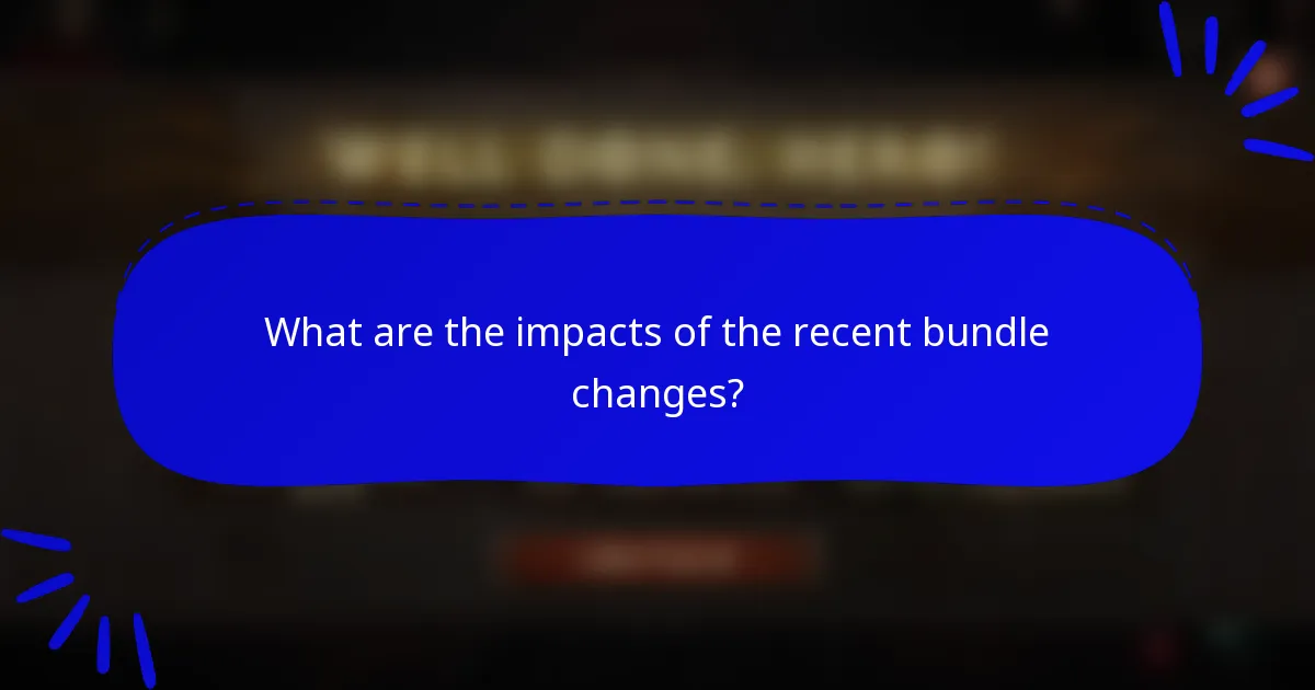 What are the impacts of the recent bundle changes?