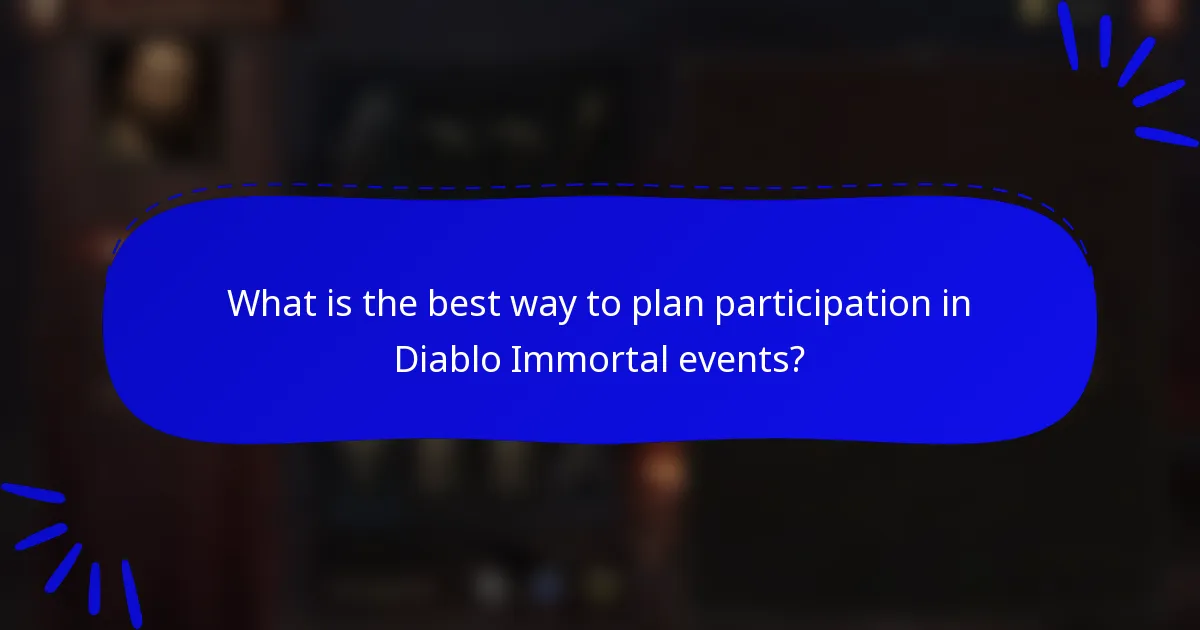 What is the best way to plan participation in Diablo Immortal events?