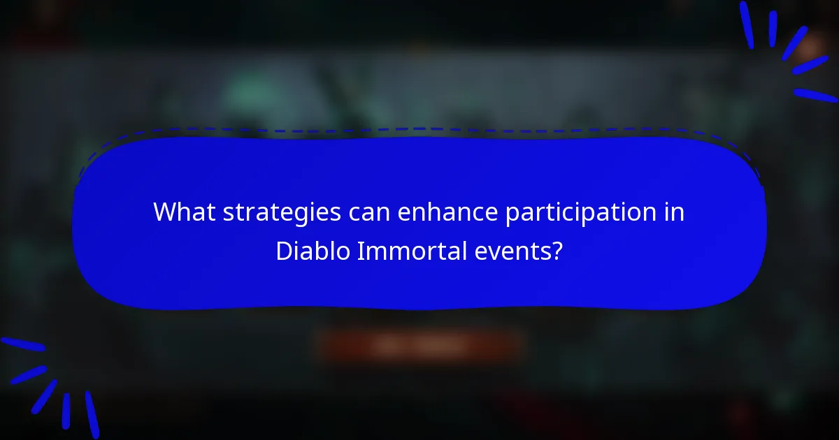 What strategies can enhance participation in Diablo Immortal events?