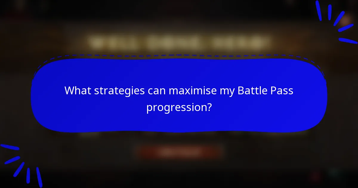 What strategies can maximise my Battle Pass progression?