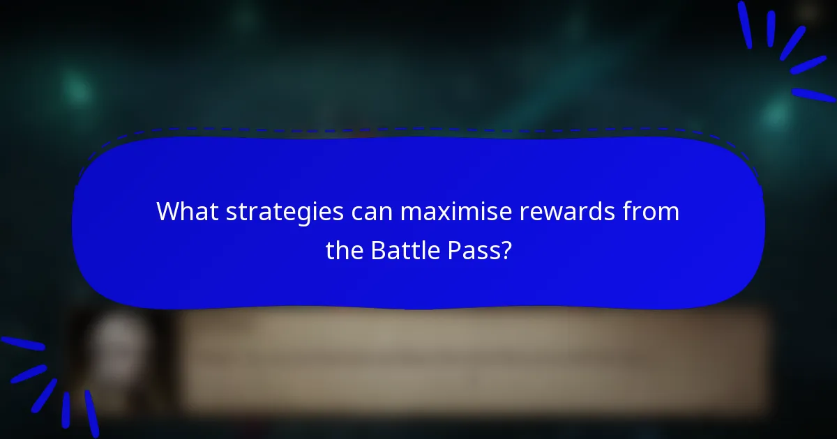 What strategies can maximise rewards from the Battle Pass?