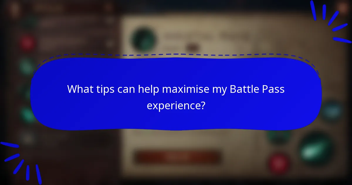 What tips can help maximise my Battle Pass experience?