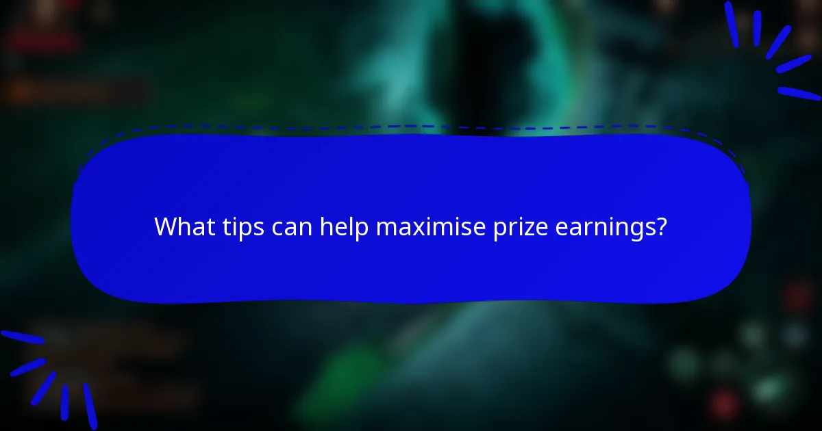What tips can help maximise prize earnings?