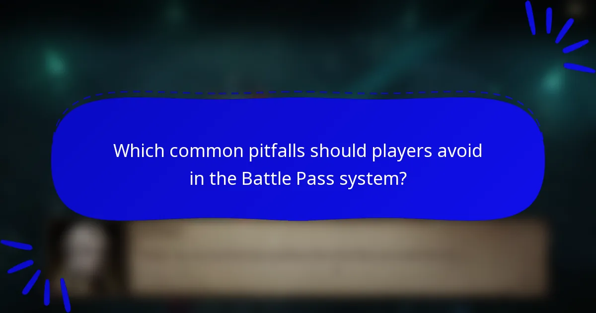 Which common pitfalls should players avoid in the Battle Pass system?