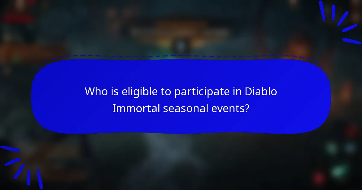 Who is eligible to participate in Diablo Immortal seasonal events?